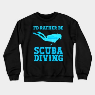 I'd Rather Be Scuba Diving Underwater Freediving Crewneck Sweatshirt